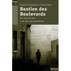 Bestien des Boulevards. Die Deutschen und ihre Serienm�rder