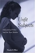 Unfit Subjects: Educational Policy and the Teen Mother