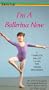I'm a Ballerina Now: A Complete Ballet Class For Young Beginners [VHS]