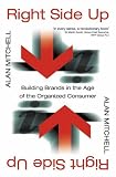 Right Side Up
 Building Brands in the Age of the Organized Consumer,
Alan Mitchell