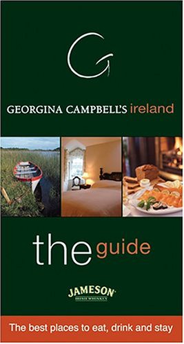 Georgina Campbell's Ireland: The Best Places To Eat Drink And Stay (The Guide)