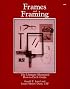 Frames and Framing: The Ultimate Illustrated How-To-Do-It Guide