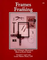 Frames and Framing: The Ultimate Illustrated How-To-Do-It Guide