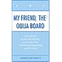 My Friend, the Ouija Board