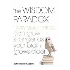 The Wisdom Paradox: How Your Mind Can Grow Stronger as Your Brain Grows Older