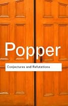 Conjectures and Refutations (Routledge Classics): The Growth of Scientific Knowledge