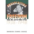 Broadcasting Freedom: Radio, War, and the Politics of Race, 1938-1948: Radio, War, and the Politics of Race, 1938-48 (John Hope Franklin Series in African American History and Cult)