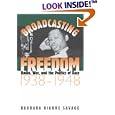 Broadcasting Freedom: Radio, War, and the Politics of Race, 1938-1948 (The John Hope Franklin Series in African... by Barbara Dianne Savage