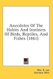Anecdotes Of The Habits And Instincts Of Birds, Reptiles, And Fishes (1861) Mrs. R. Lee