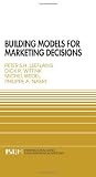 Building Models for Marketing Decisions (INTERNATIONAL SERIES IN QUANTITATIVE MARKETING Volume 9)