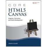 Core HTML5 Canvas: Graphics, Animation, and Game Developmentby David Geary