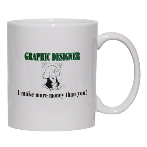 GRAPHIC DESIGNER I make more money than you! Mug for Coffee / Hot Beverage (choice of sizes and colors)