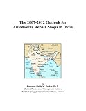The 2007-2012 Outlook for Automotive Repair Shops in India