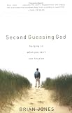 Second Guessing God: Hanging on When You Can't See His Plan