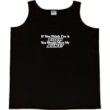 Womens Tank Top : IF YOU THINK I`M A BITCH YOU SHOULD MEET MY AUNT