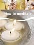 How to Meditate