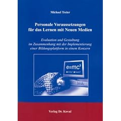 Personale Voraussetzungen f�r das Lernen mit Neuen Medien: Evaluation und Gestaltung im Zusammenhang mit der Implementierung einer Bildungsplattform in einem Konzern