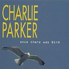 Once There Was Bird by  Charlie Parker 