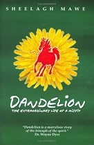 Dandelion: The Extraordinary Life of a Misfit