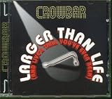 Crowbar - Larger Than Life (and Live r Than You ve Ever Been!)