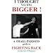 I Thought You'd Be Bigger: Small Person's Guide to Fighting Back
