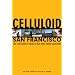 Celluloid San Francisco: The Film Lover's Guide to Bay Area Movie Locations