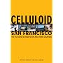 Celluloid San Francisco: The Film Lover's Guide to Bay Area Movie Locations
