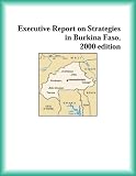 Executive Report on Strategies in Burkina Faso, 2000 edition (Strategic Planning Series)