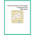 Executive Report on Strategies in Burkina Faso, 2000 edition (Strategic Planning Series) by  The Burkina Faso Research Group and The Burkina Faso Research Group