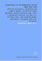 Grand rally of the Democracy in the park, New York: speeches of Daniel S. Dickinson and James T. Brady : letters of Judge Bronson, Charles O'Conor, Esq., ... Hon David L. Seymour, Hon. B.W. Peckham.