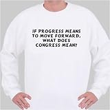 If Progress Means To Move Forward, What Does Congress Mean? Sweatshirt