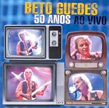 BETO GUEDES - 50 ANOS AO VIVO