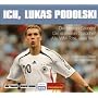 Ich, Lukas Podolski! CD: Die besten Szenen! Die stärksten Sprüche! Alle WM-Tore, alles live