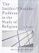 The Insider/Outsider Problem in the Study of Religion: A Reader (Controversies in the Study of Religion)
