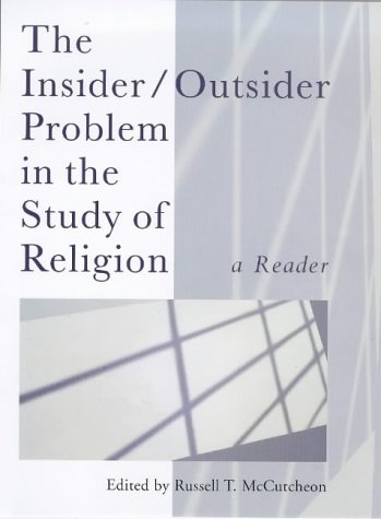 Insider/Outsider Problem in the Study of Religion: A Reader (Controversies in the Study of Religion)