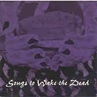 Songs to Wake the Dead by Alien Sex Fiend, Gitane Demone & Marc Johx, Switchblade Symphony, The Shroud, and Rosetta Stone