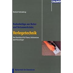 Bodenbel�ge aus Natur- und Betonwerkstein: Verlegetechnik: Vorbehandlung, Verlegung, Fugtechnik, Abschlussreinigung. Das Praxisbuch f�r Planer, Steinmetze und Fliesenleger