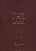 Gazebos and Trellises: Authentic Details for Design and Restoration (Historic Landscape Detail)
