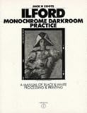 Ilford Monochrome Darkroom Practice: A Manual of Black and White Processing and Printing