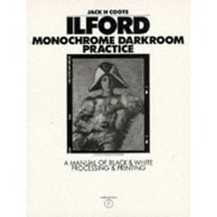 Ilford Monochrome Darkroom Practice: A Manual of Black & White Processing & Printing