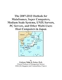 Review ICON Group International, Inc.  / The 2007-2012 Outlook for Mainframes, Super Computers, Medium Scale Systems, UNIX Servers, PC Servers, and Other Multi-Users Host Computers in Japan