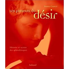 Les Piments du d�sir : Histoire et Secrets des aphrodisiaques