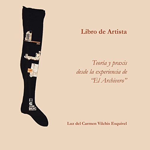 Libros de Artista. Teoria y Praxis Desde La Experiencia de El Archivero. (Spanish Edition)