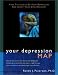 Your Depression Map: Find the Source of Your Depression and Chart Your Own Recovery