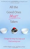 All the Good Ones Aren't Taken: Change the Way You Date and Find Lasting Love
