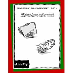 Holiday Management 101: 35 Ways to Endure the Madness and Laugh Your Way through the Holidays
