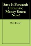Save It Forward: Eliminate Money Stress Now!