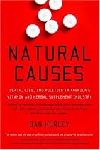 Natural Causes: Death, Lies and Politics in America's Vitamin and Herbal Supplement Industry