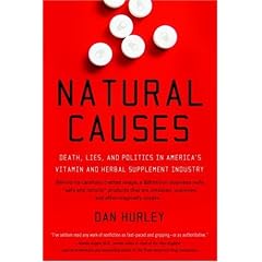 Natural Causes: Death, Lies and Politics in America's Vitamin and Herbal Supplement Industry