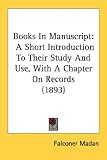 Books in Manuscript: A Short Introduction to Their Study and Use, with a Chapter on Records (1893)